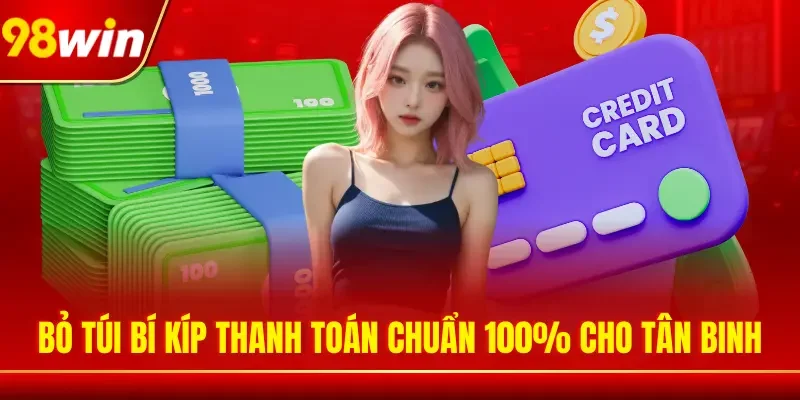 Bỏ túi bí kíp thanh toán chuẩn 100% cho tân binh