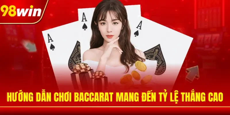 Hướng dẫn chơi Baccarat mang đến tỷ lệ thắng cao